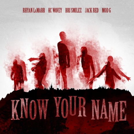 Know Your Name ft. Bri Smilez, Jack Red, KC Wavey & Mod G