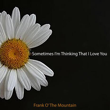 Sometimes I'm Thinking That I Love You | Boomplay Music