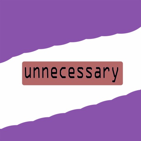 Unnecessary | Boomplay Music