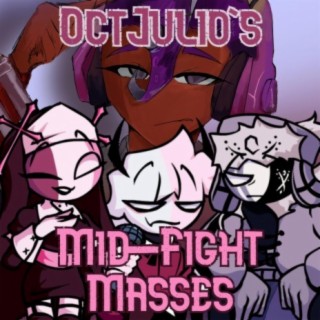 OctJulio's Mid-Fight Masses (FANMADE MFM SONGS), Pt. 1