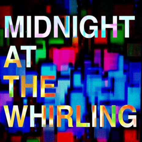 Midnight at The Whirling