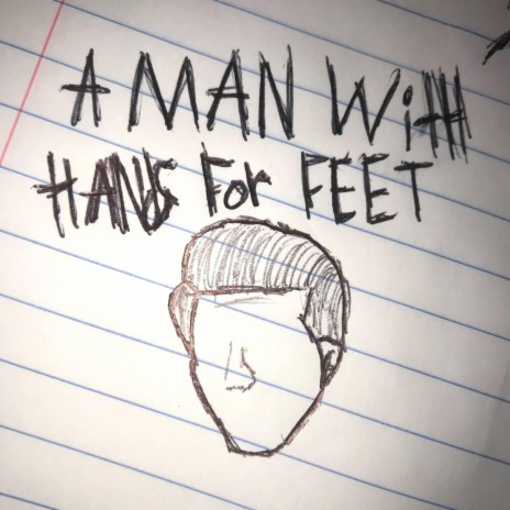 a man with hands for feet | Boomplay Music