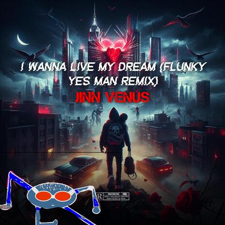 i wanna live my dream (flunky yes man remix) | Boomplay Music