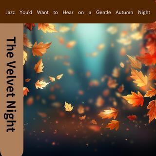 Jazz You'd Want to Hear on a Gentle Autumn Night