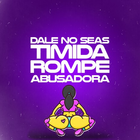 Dale No Seas Tímida Rompe Abusadora (la Batidora) | Boomplay Music