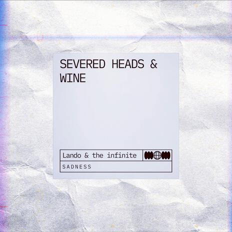 Severed Heads & Wine | Boomplay Music