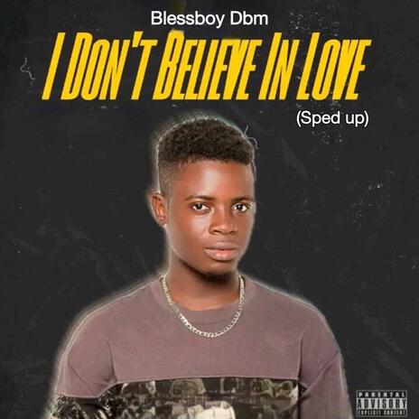 I Don’t Believe In Love (Sped up) | Boomplay Music