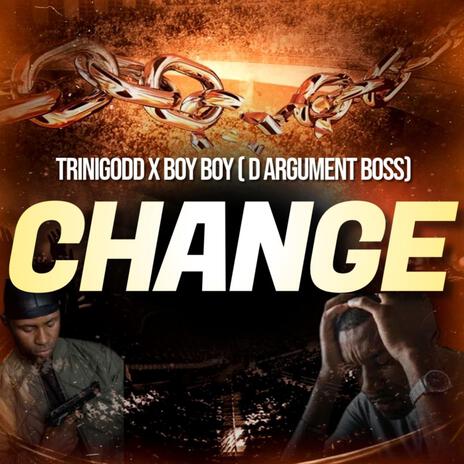 Change) ft. Trini Godd & Boy Boy (Argument Boss)