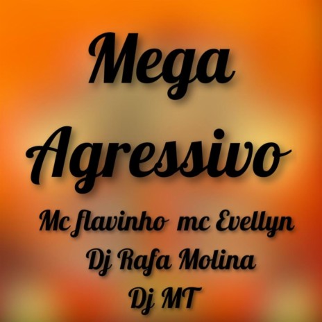 MEGA AGRESSIVO ft. MT, MC Flavinho & mc Evellyn | Boomplay Music