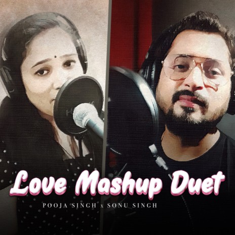 Love Mashup Duet ft. Pooja Singh | Boomplay Music