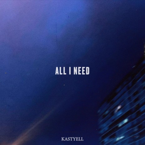 All I Need | Boomplay Music