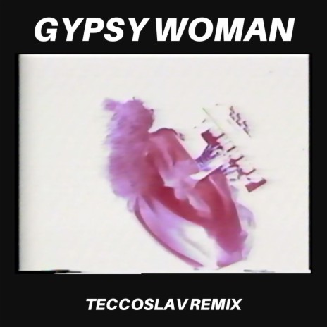 Gypsy Woman (teccoslav Remix) | Boomplay Music