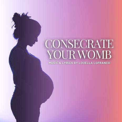 Consecrate Your Womb | Boomplay Music