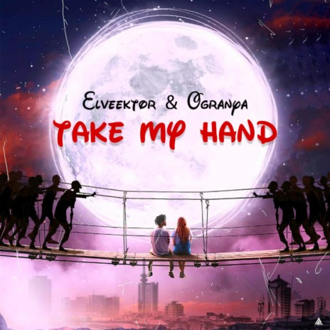 Take My Hand ft. Ogranya 🅴 | Boomplay Music
