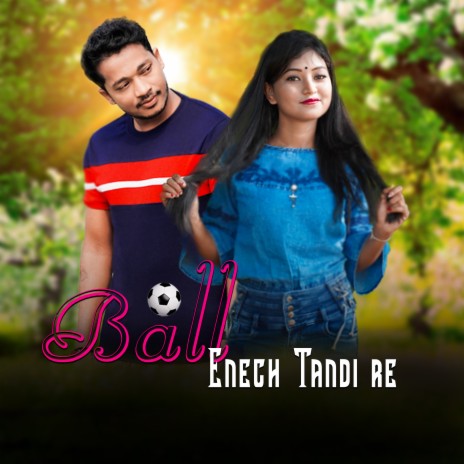 Ball Enech Tandi Re ft. Tina Hembrom | Boomplay Music