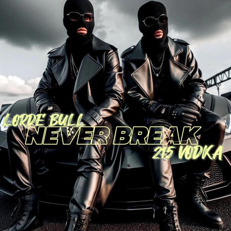 NEVER BREAK ft. 215VODKA | Boomplay Music