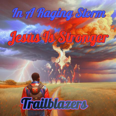 In A Raging Storm Jesus Is Stronger ft. AMA | Boomplay Music