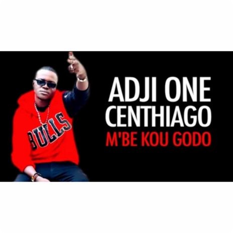 ADJI ONE CENTHIAGO - M'BE KOU GODO