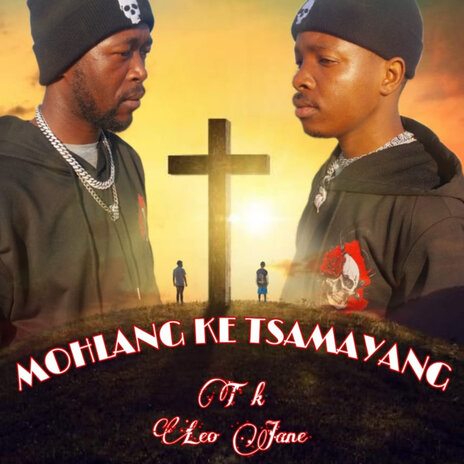 Mohlang Ke Tsamayang ft. Tk & Leo Jane | Boomplay Music