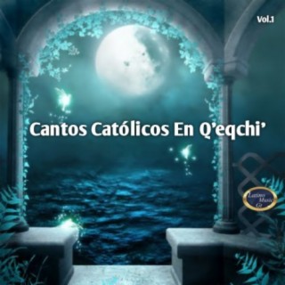 Cantos Católicos en Q'eqchi', Vol. 1 (Re-Grabación)