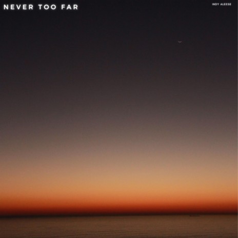 Never too Far | Boomplay Music