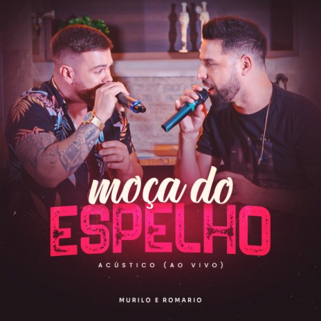 Moça do Espelho (Acústico, Ao Vivo) | Boomplay Music