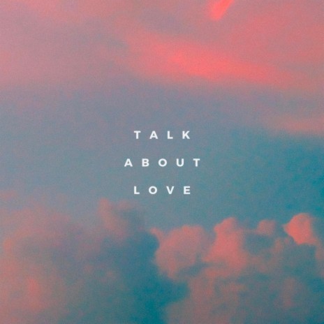 Talk About Love | Boomplay Music