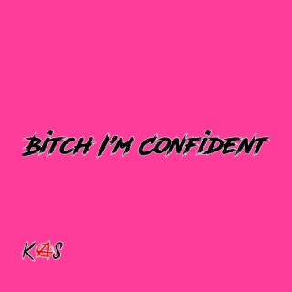 Bitch I'm Confident