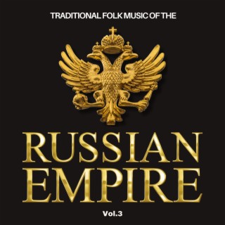 Traditional Folk Music of The Russian Empire, Vol. 3