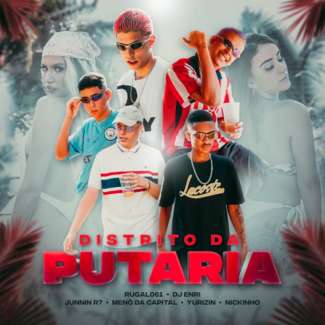 Distrito da Putaria ft. MC Nickinho, rugal061, MC Junnin R7, MC Yurizin & DJ Enri | Boomplay Music