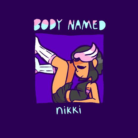 BODY NAMED // nikki | Boomplay Music