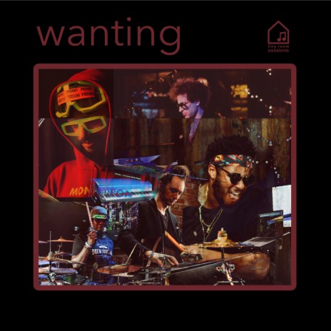 Wanting (Tiny Room Sessions) ft. MonoNeon, Ronald Bruner, Jr. & Robert "Sput" Searight | Boomplay Music