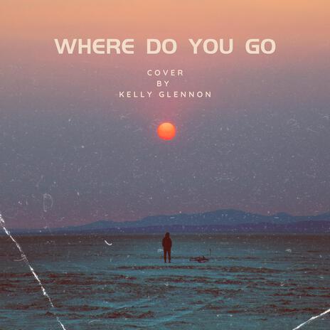 Where Do You Go | Boomplay Music