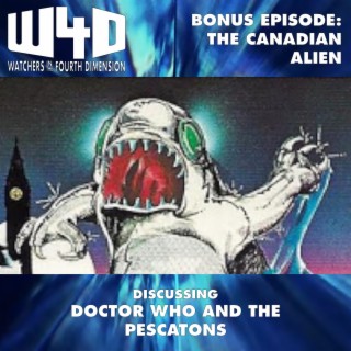 Bonus Episode 29: The Canadian Alien (Doctor Who and the Pescatons)