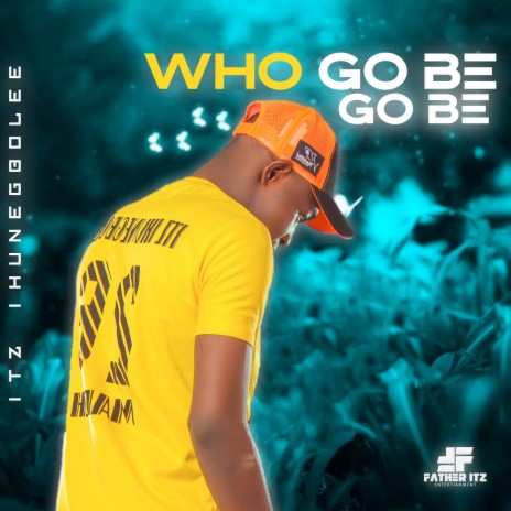 Who Go Be Go Be | Boomplay Music
