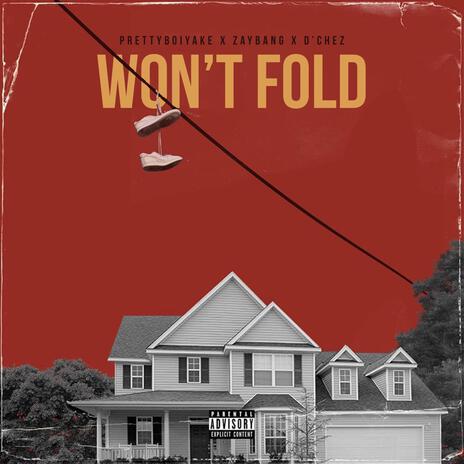 Won't Fold ft. Zaybang & Prettyboiyake | Boomplay Music