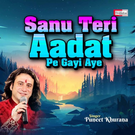 Sanu Teri Aadat Pe Gayi Aye | Boomplay Music