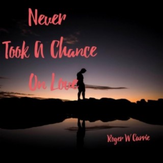 Never Took A Chance On Love