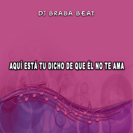 Aquí Está Tu Dicho De Que Él No Te Ama | Boomplay Music