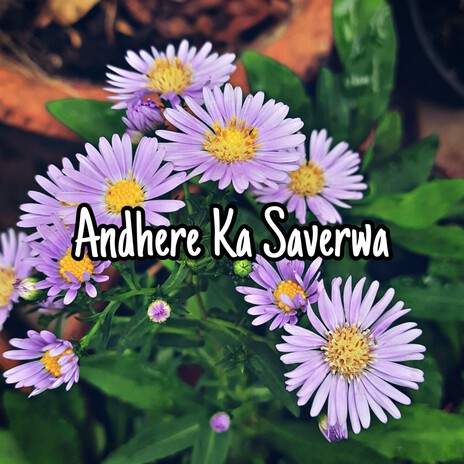 Andhere Ka Saverwa | Boomplay Music