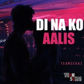 Di Na Ko Aalis ft. SevenJC & Honjoms lyrics | Boomplay Music