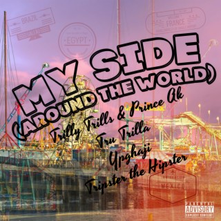 My Side (Around The World) ft. Prince Ak, Tru Trilla, Ypghaji & Tripster the Hipster lyrics | Boomplay Music