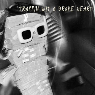 Trappin Wit A Broke Heart