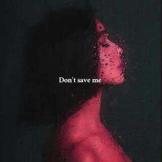 Don't save me