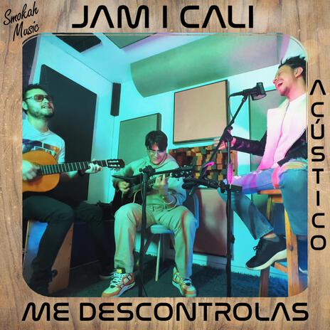 Me Descontrolas (Acoustic Version) ft. Jam I Cali | Boomplay Music