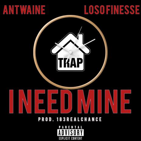 I Need Mine ft. Loso Finesse | Boomplay Music