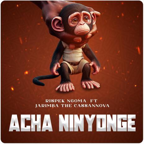 Acha Ninyonge ft. Jarimba The Dj | Boomplay Music