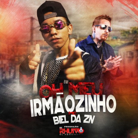 Oh Meu Irmãozinho ft. Mc Biel da ZN | Boomplay Music