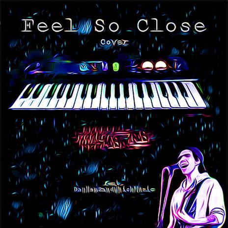 Feel So Close (HKS Cover) ft. DanHamSandwhichMusic | Boomplay Music