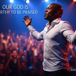 Our God Is Worthy to Be Praised